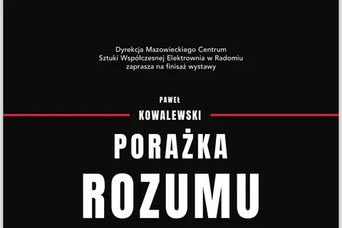 Finisaż wystawy Porażka rozumu / Mazowieckie Centrum Sztuki Współczesnej Elektrownia w Radomiu